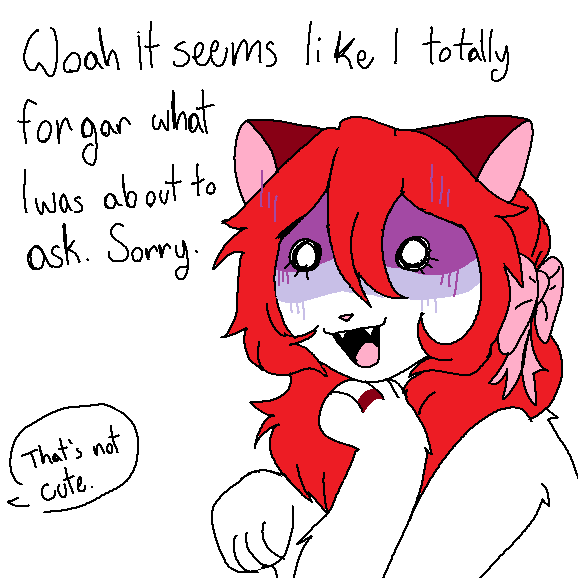Another drawing of exwife, this time with her eyes tiny and purple shadows and lines of despair as she says. Woah it seems like I totally forgor what I was about to ask. Sorry. and there's a speech bubble offscreen saying That's not cute.